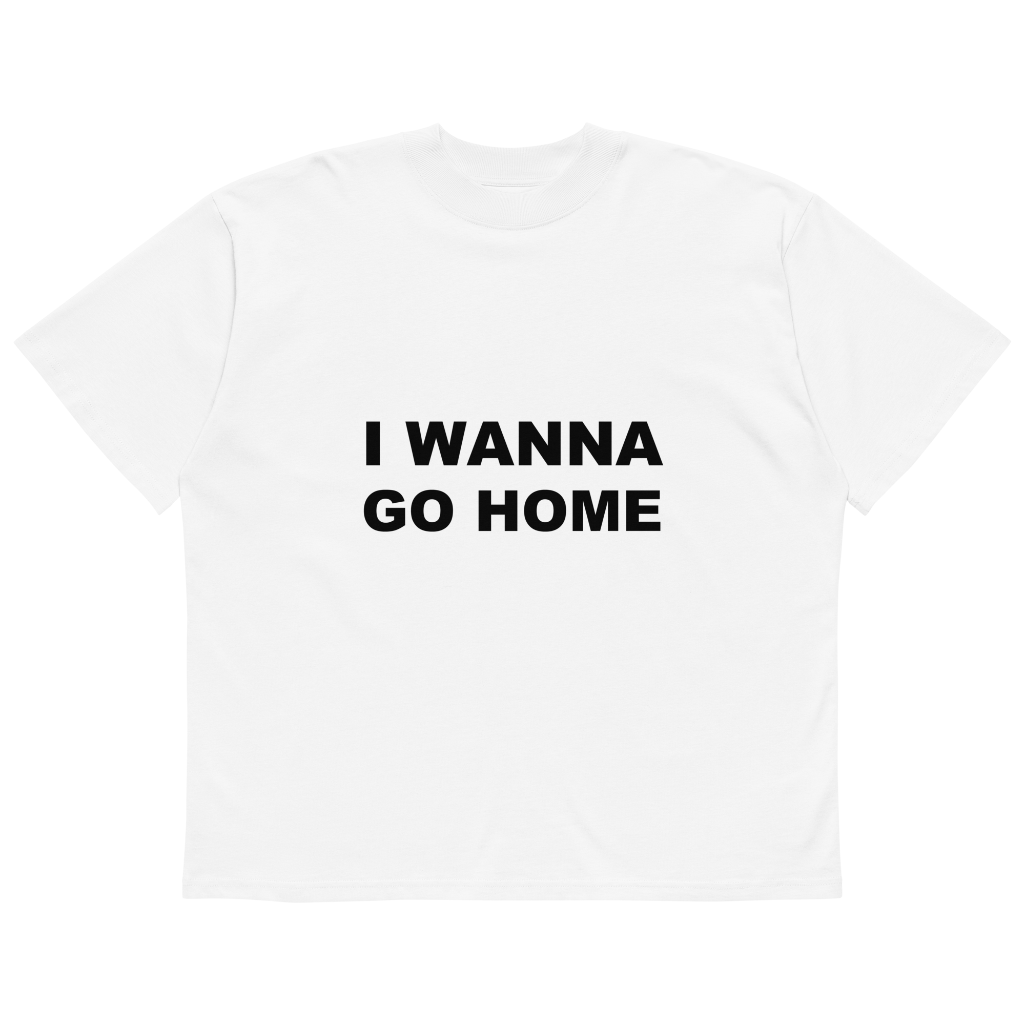 I WANNA GO HOME TEE